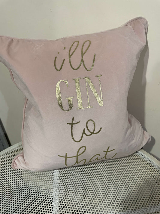 Sofa Cushion - I'll Gin to that