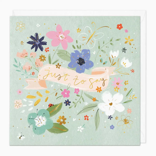 Floral 'Just To Say' Card