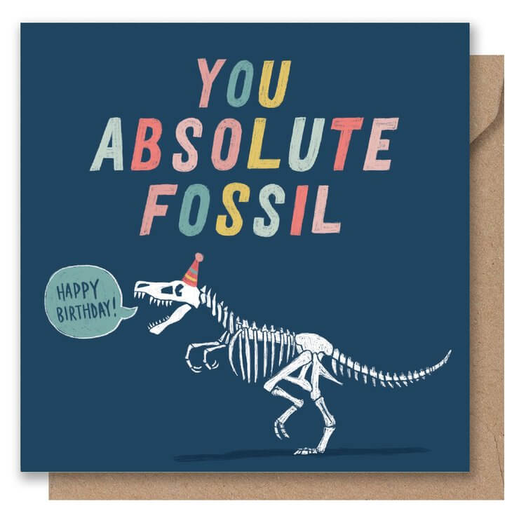 You Absolute Fossil Birthday Greetings Card